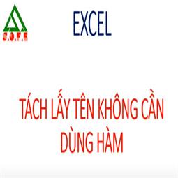 [EXCEL] Hướng dẫn tách tên không cần dùng lệnh (Hàm) trong EXCEL